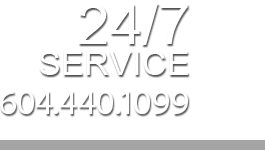 For 24-7 Service Call 604.440.1099